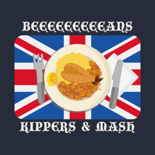 Beans, Kippers & Mash T-Shirt