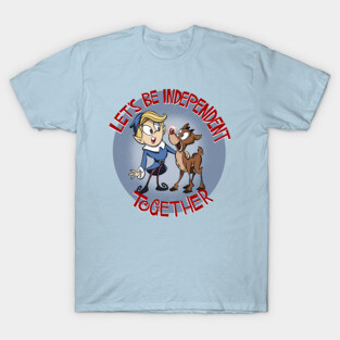Let's be independent together! T-Shirt