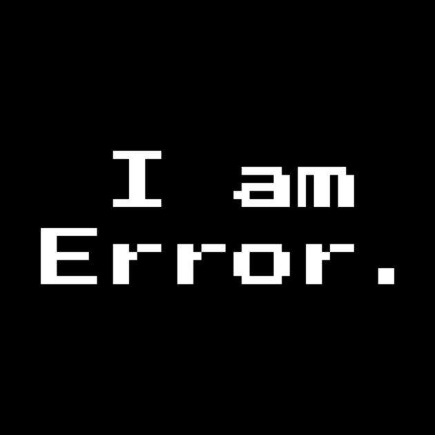 I am Error 8-bit Retro Gaming by Nonstop Shirts