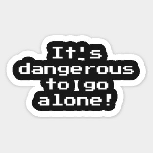 It's Dangerous To Go Alone! 8-bit Retro Gaming Sticker