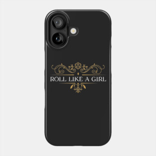 Roll Like a Girl Dungeons Crawler and Dragons Slayer Phone Case