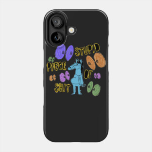 Stupid Piece Of Sh!t Phone Case