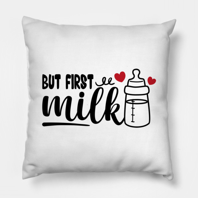 but first milk baby funny saying baby quote Pillow by Tshirtiz