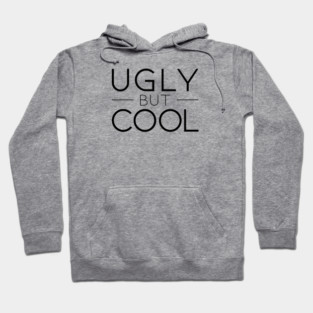 Ugly But Cool (black) Hoodie