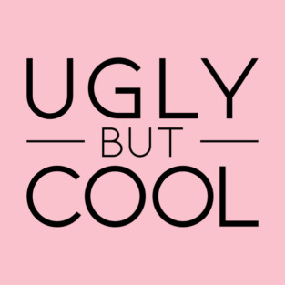 Ugly But Cool (black) T-Shirt