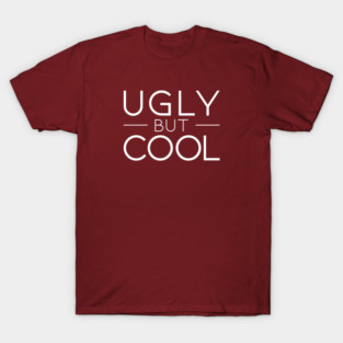 Ugly But Cool (white) T-Shirt