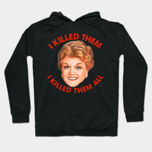 I Killed Them, I Killed Them All // Murder She Wrote Fan Art Hoodie