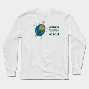 Save Earth, for the sake of TURTLES! Long Sleeve T-Shirt