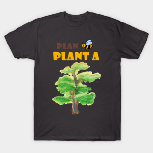 Plan B, plant a tree :) T-Shirt