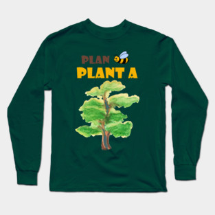 Plan B, plant a tree :) Long Sleeve T-Shirt