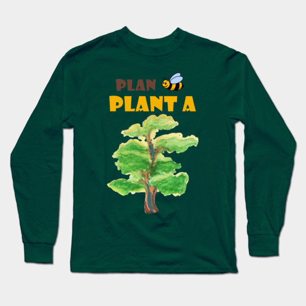 Plan B, plant a tree :) Long Sleeve T-Shirt by C.Code