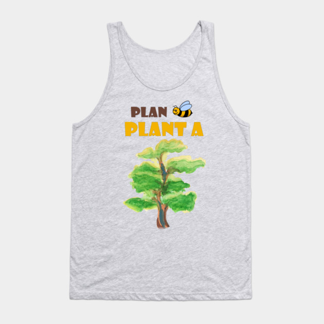 Plan B, plant a tree :) Tank Top by C.Code