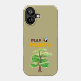Plan B, plant a tree :) Phone Case
