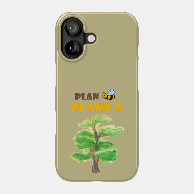 Plan B, plant a tree :) Phone Case by C.Code