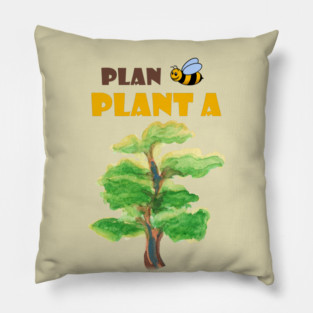 Plan B, plant a tree :) Pillow