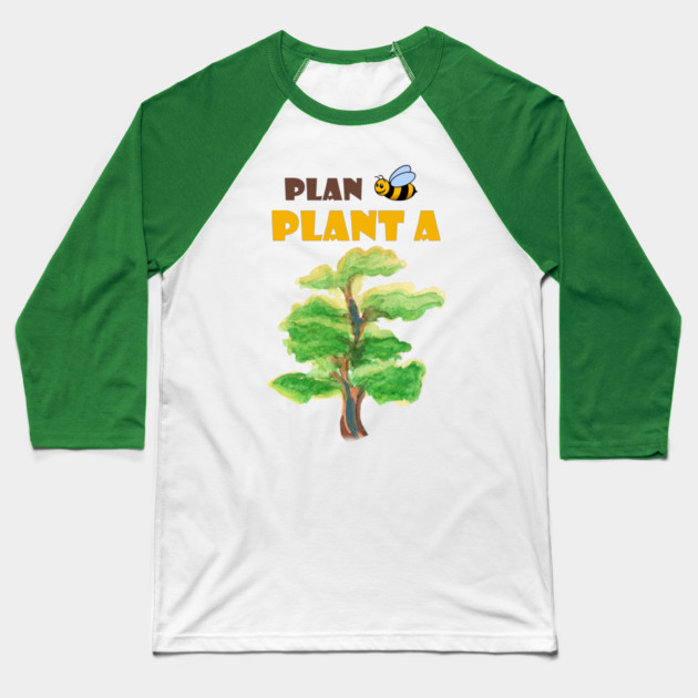 Plan B, plant a tree :) Baseball T-Shirt by C.Code