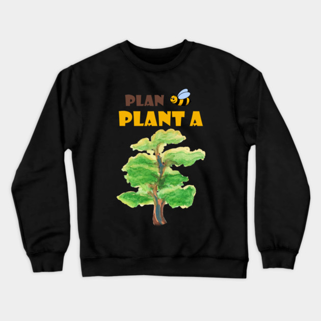 Plan B, plant a tree :) Crewneck Sweatshirt by C.Code