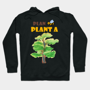 Plan B, plant a tree :) Hoodie