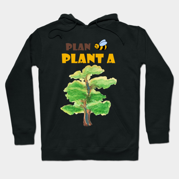 Plan B, plant a tree :) Hoodie by C.Code