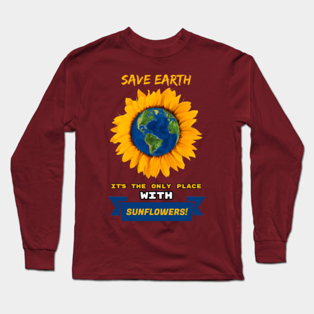 Save Earth for the sake of SUNFLOWERS! Long Sleeve T-Shirt by C.Code