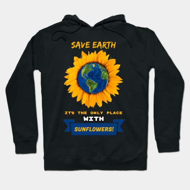 Save Earth for the sake of SUNFLOWERS! Hoodie by C.Code