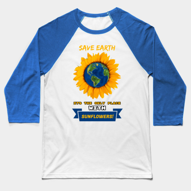 Save Earth for the sake of SUNFLOWERS! Baseball T-Shirt by C.Code