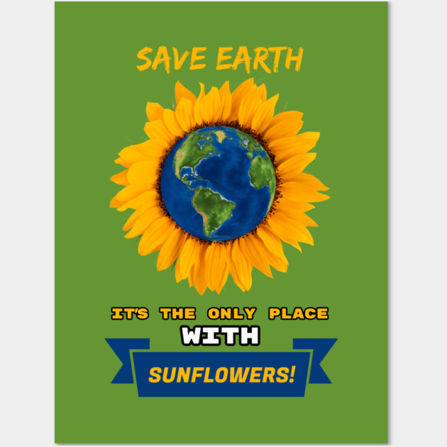 Save Earth for the sake of SUNFLOWERS! Wall Art by C.Code