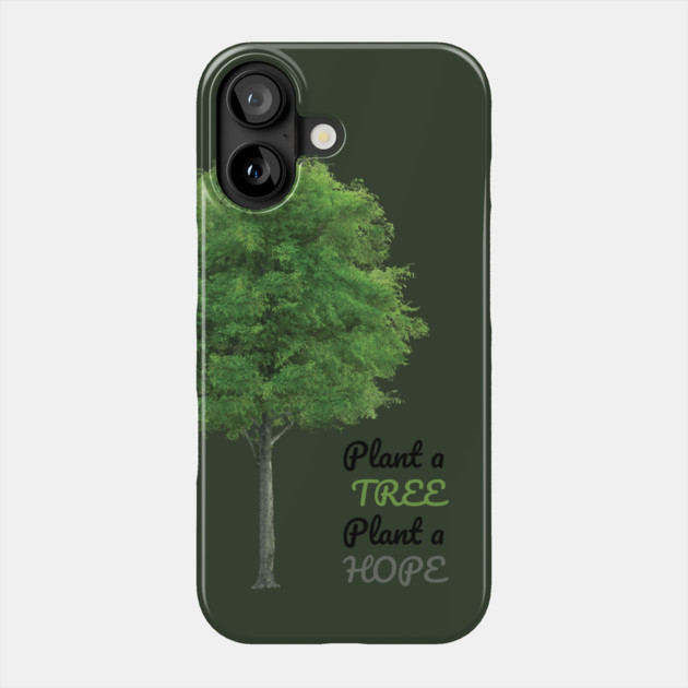 Plant a tree, plant hope Phone Case by C.Code