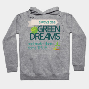 Always see GREEN dreams Earthday Design Hoodie