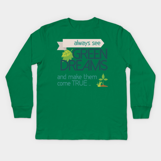Always see GREEN dreams Earthday Design Kids Long Sleeve T-Shirt by C.Code
