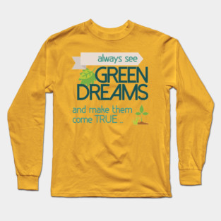 Always see GREEN dreams Earthday Design Long Sleeve T-Shirt