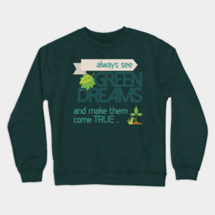 Always see GREEN dreams Earthday Design Crewneck Sweatshirt