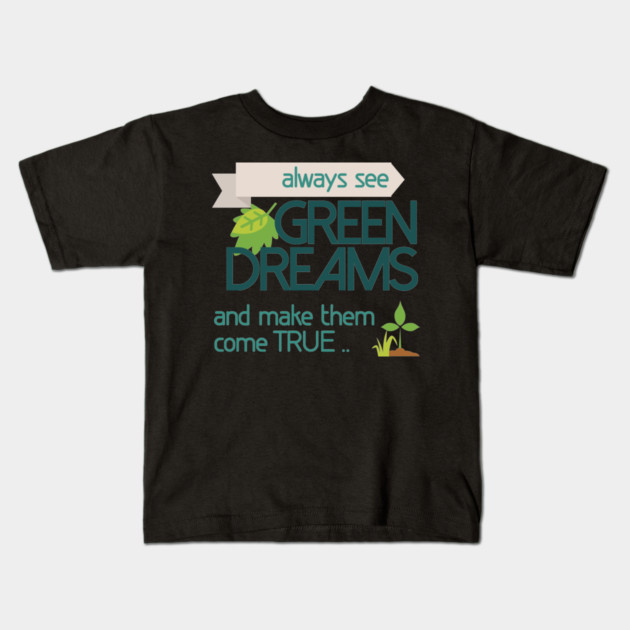 Always see GREEN dreams Earthday Design Kids T-Shirt by C.Code
