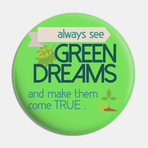 Always see GREEN dreams Earthday Design Pin by C.Code