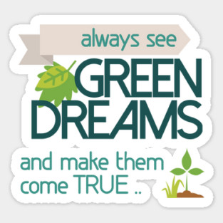 Always see GREEN dreams Earthday Design Sticker