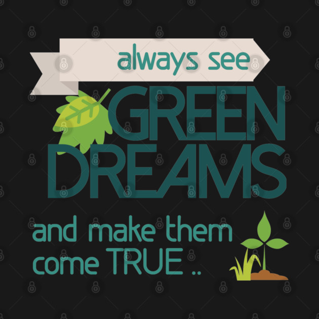 Always see GREEN dreams Earthday Design by C.Code
