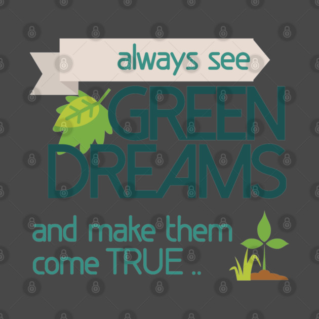 Always see GREEN dreams Earthday Design by C.Code