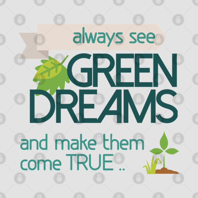 Always see GREEN dreams Earthday Design by C.Code