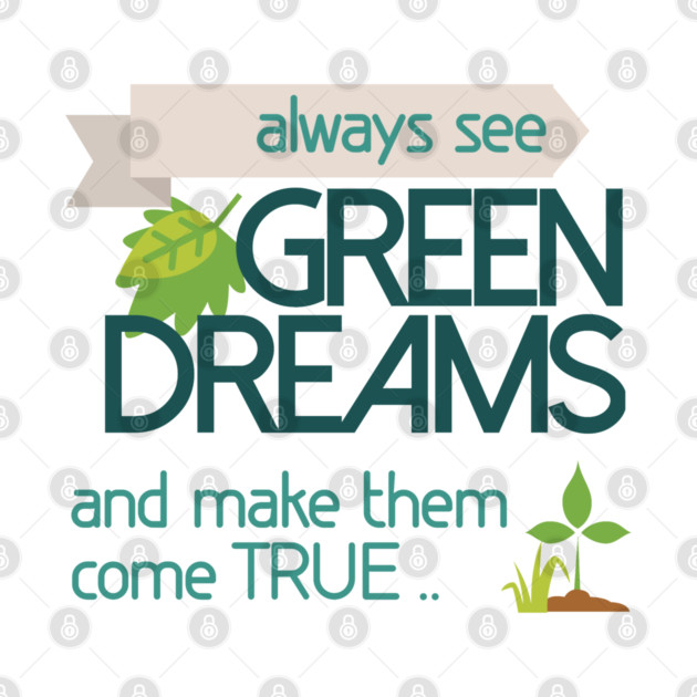 Always see GREEN dreams Earthday Design by C.Code
