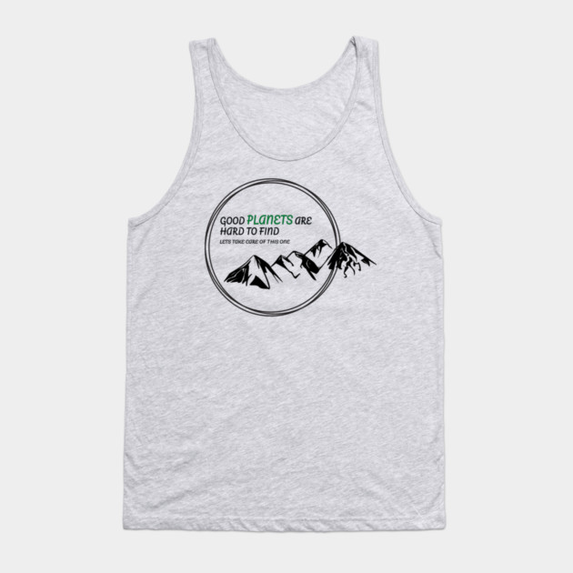 Good Planets are hard to find! Tank Top by C.Code