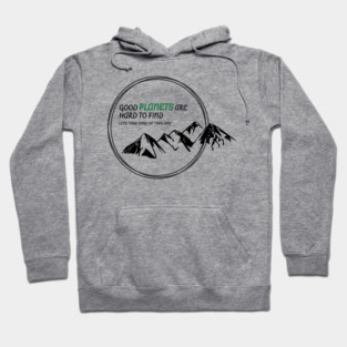 Good Planets are hard to find! Hoodie