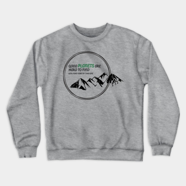 Good Planets are hard to find! Crewneck Sweatshirt by C.Code