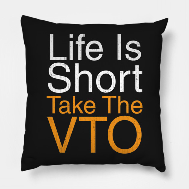 Life Is Short Take The VTO Pillow by belownormal