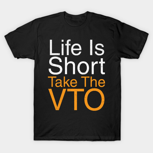 Life Is Short Take The VTO T-Shirt by belownormal