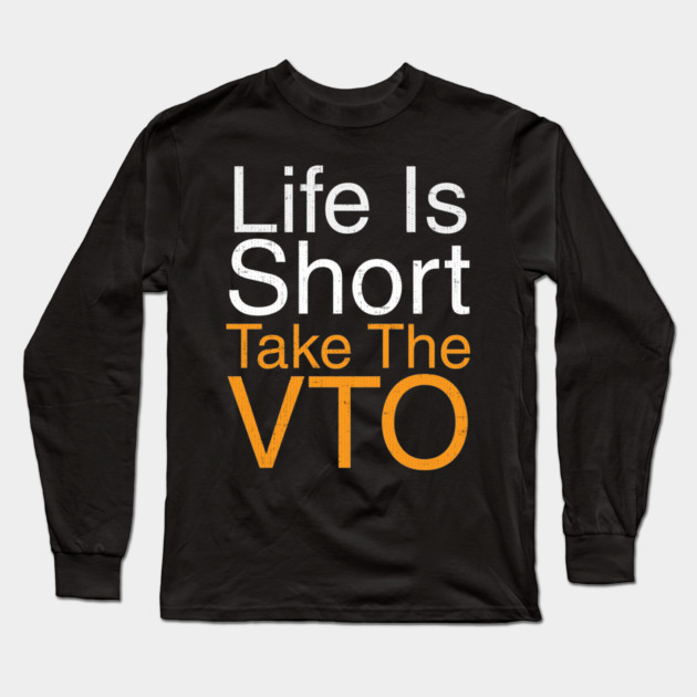 Life Is Short Take The VTO Long Sleeve T-Shirt by belownormal
