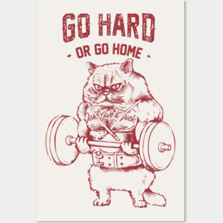 Go Hard or Go home Cat Posters and Art