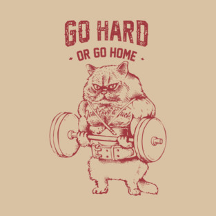 Go Hard or Go home Cat T-Shirt