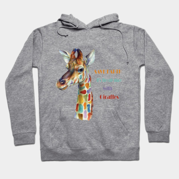 Save Earth, It's the only place with Giraffes Hoodie by C.Code