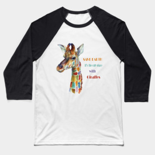 Save Earth, It's the only place with Giraffes Baseball T-Shirt