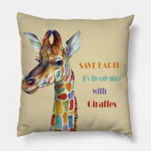Save Earth, It's the only place with Giraffes Pillow